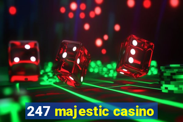 247 majestic casino