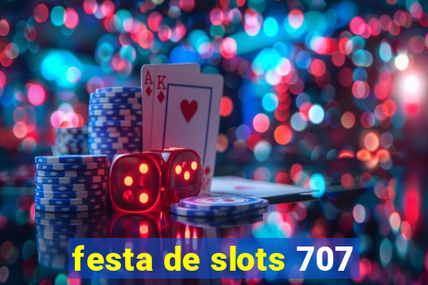 festa de slots 707