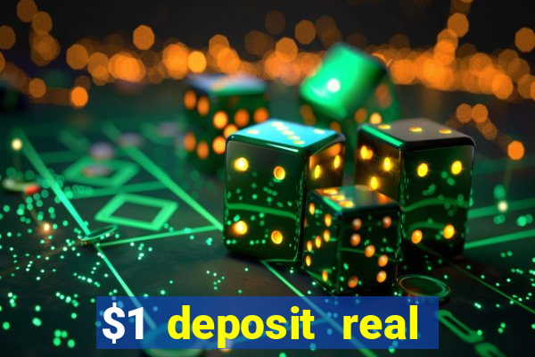 $1 deposit real play casinos