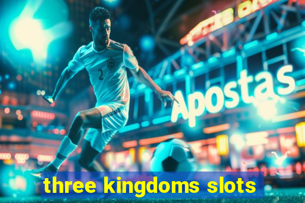 three kingdoms slots