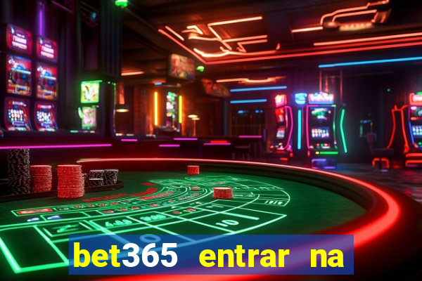 bet365 entrar na minha conta