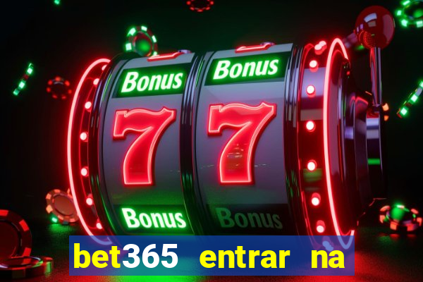 bet365 entrar na minha conta