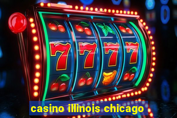 casino illinois chicago