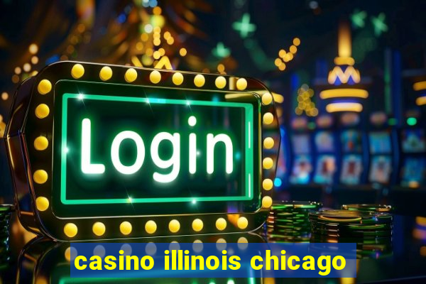 casino illinois chicago