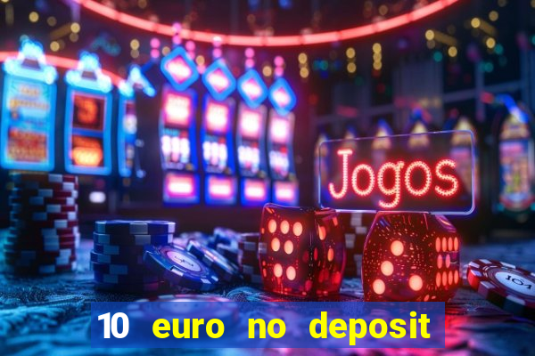 10 euro no deposit bonus casino