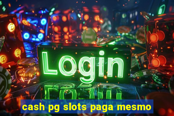 cash pg slots paga mesmo