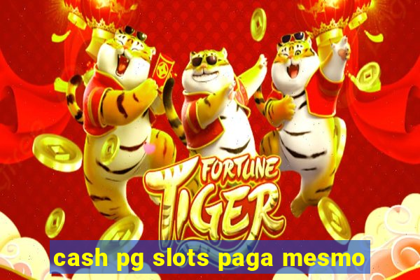 cash pg slots paga mesmo