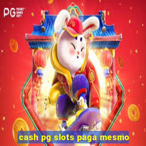 cash pg slots paga mesmo