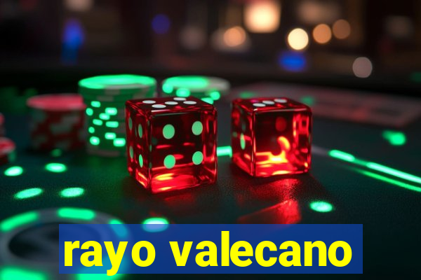 rayo valecano