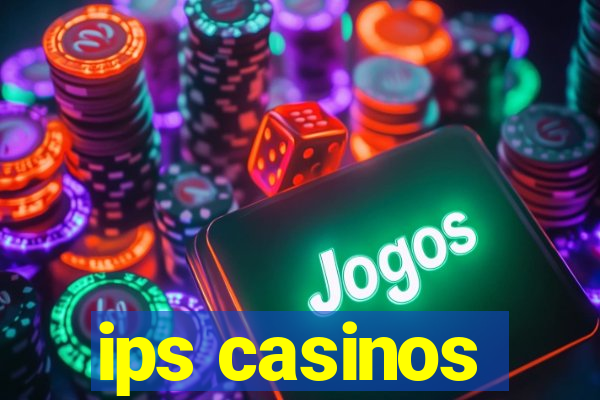 ips casinos