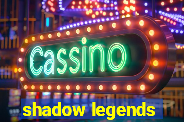 shadow legends