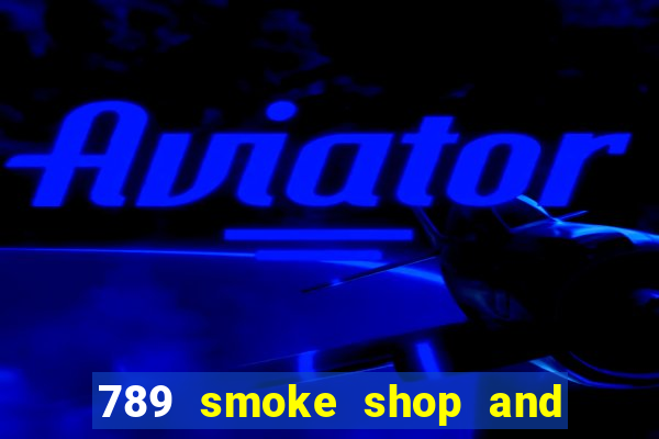 789 smoke shop and casino review