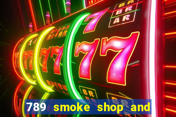 789 smoke shop and casino review