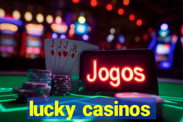 lucky casinos