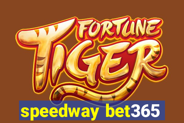 speedway bet365