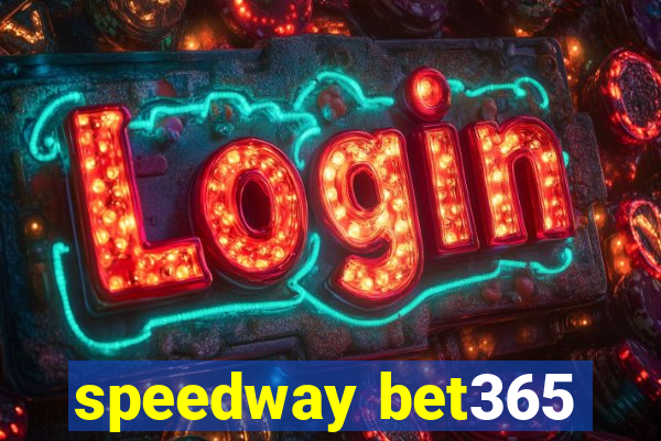 speedway bet365