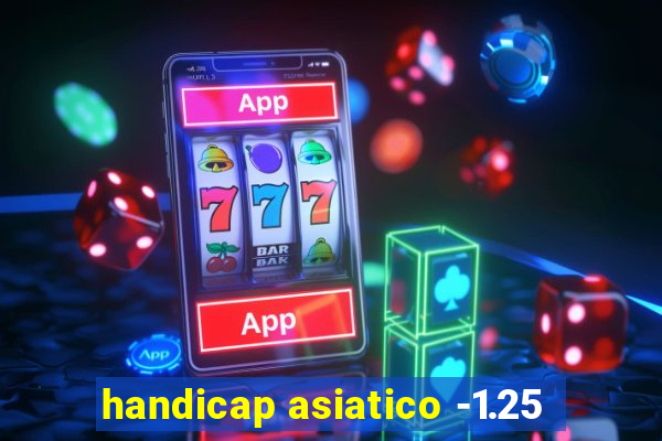 handicap asiatico -1.25