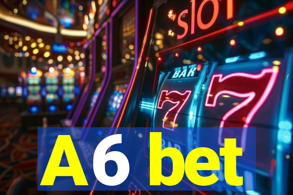 A6 bet