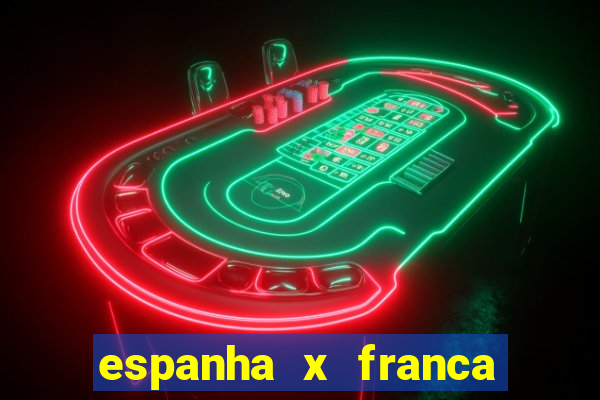 espanha x franca onde assistir