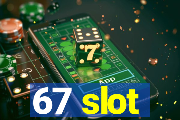 67 slot