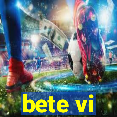 bete vi