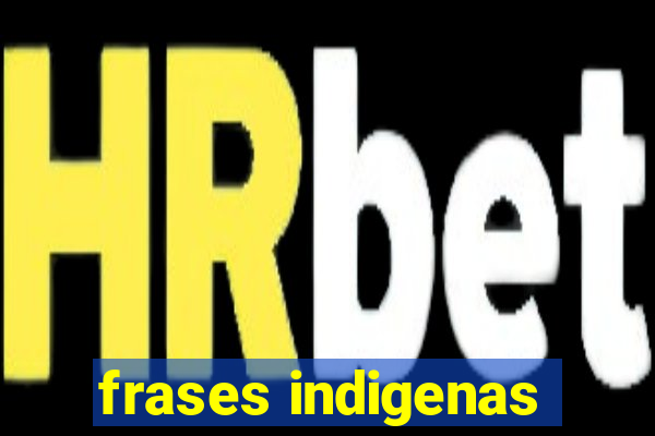 frases indigenas