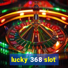 lucky 368 slot