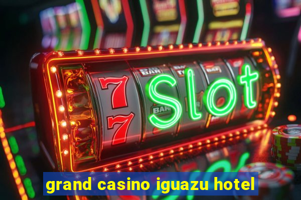 grand casino iguazu hotel