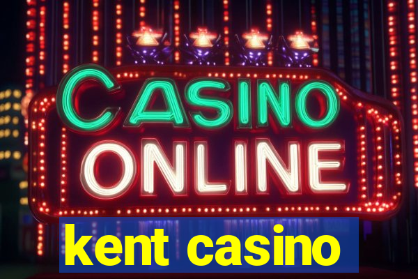 kent casino