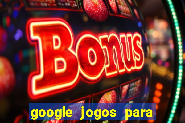 google jogos para ganhar dinheiro