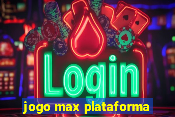 jogo max plataforma