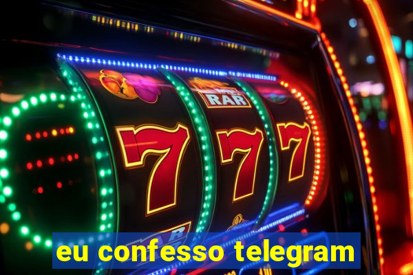 eu confesso telegram