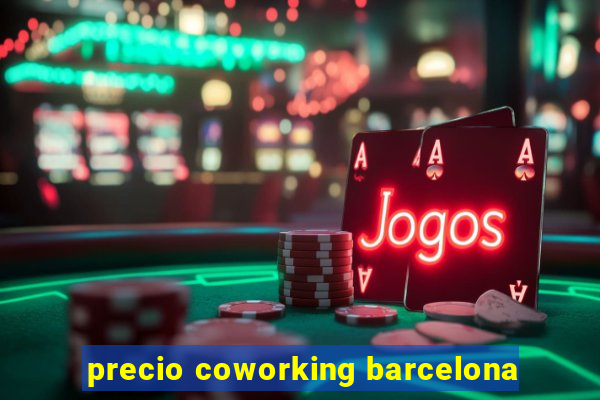 precio coworking barcelona