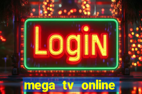 mega tv online gratis futebol ao vivo