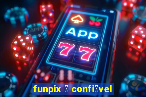 funpix 茅 confi谩vel