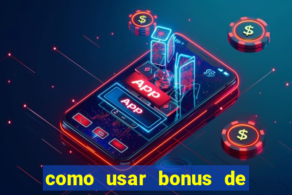 como usar bonus de cassino estrela bet