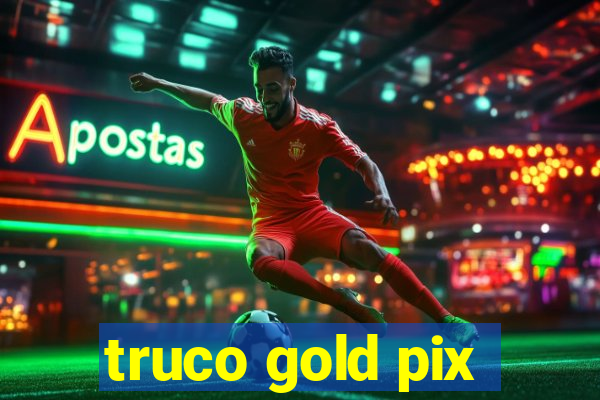 truco gold pix