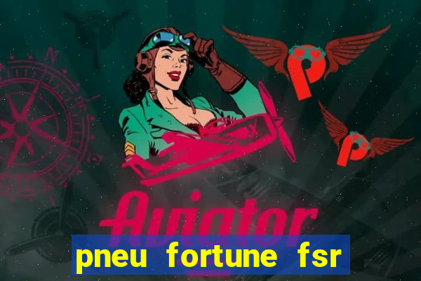 pneu fortune fsr 303 é bom