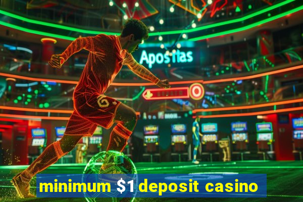 minimum $1 deposit casino