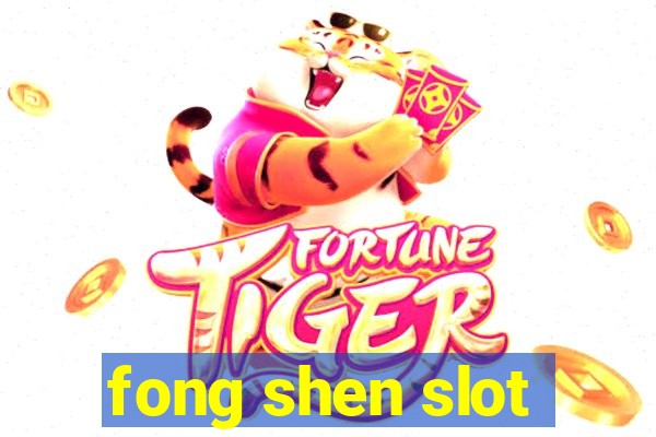 fong shen slot