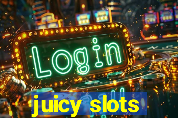 juicy slots