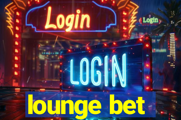 lounge bet