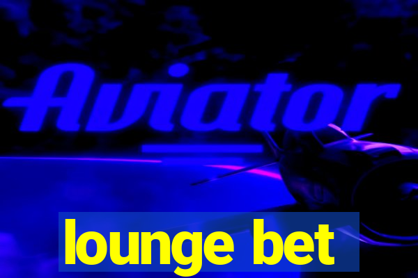 lounge bet