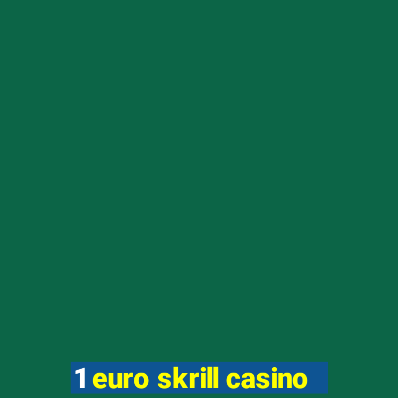 1 euro skrill casino