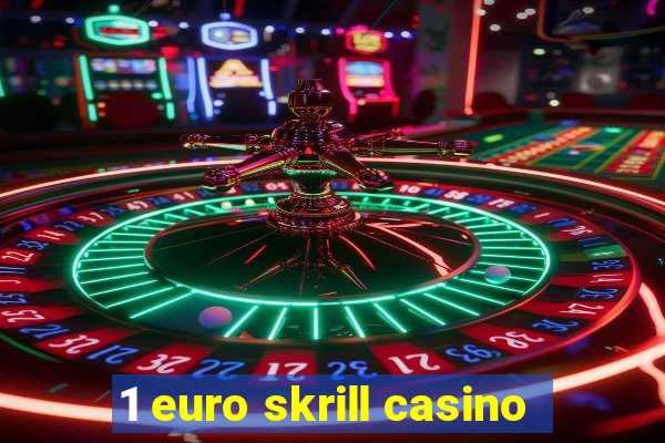 1 euro skrill casino