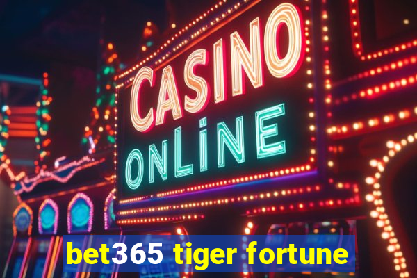 bet365 tiger fortune