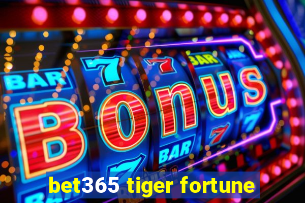 bet365 tiger fortune