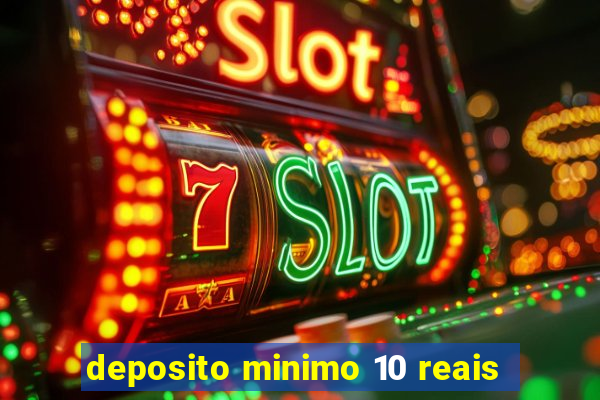 deposito minimo 10 reais