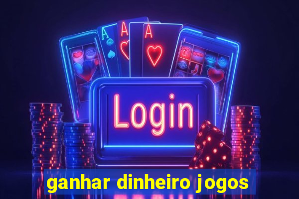 ganhar dinheiro jogos