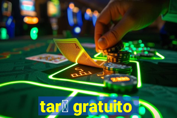 tar么 gratuito